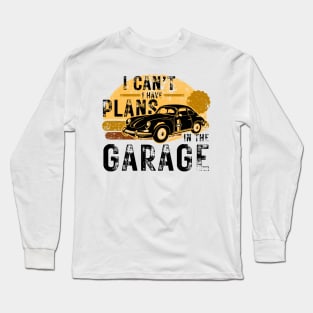 Funny mechanic -  I Can't Have Plans In The Garage Long Sleeve T-Shirt